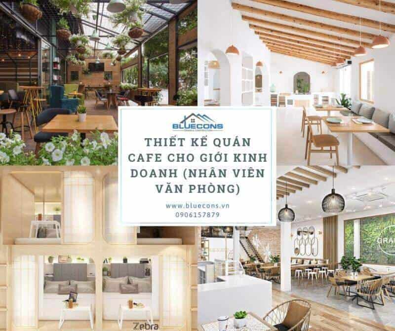 Thiết kế quán cafe cho nhân viên văn phòng, giới kinh doanh