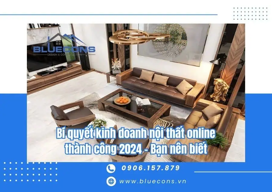 Bí quyết kinh doanh nội thất online thành công 2024 - Bạn nên biết