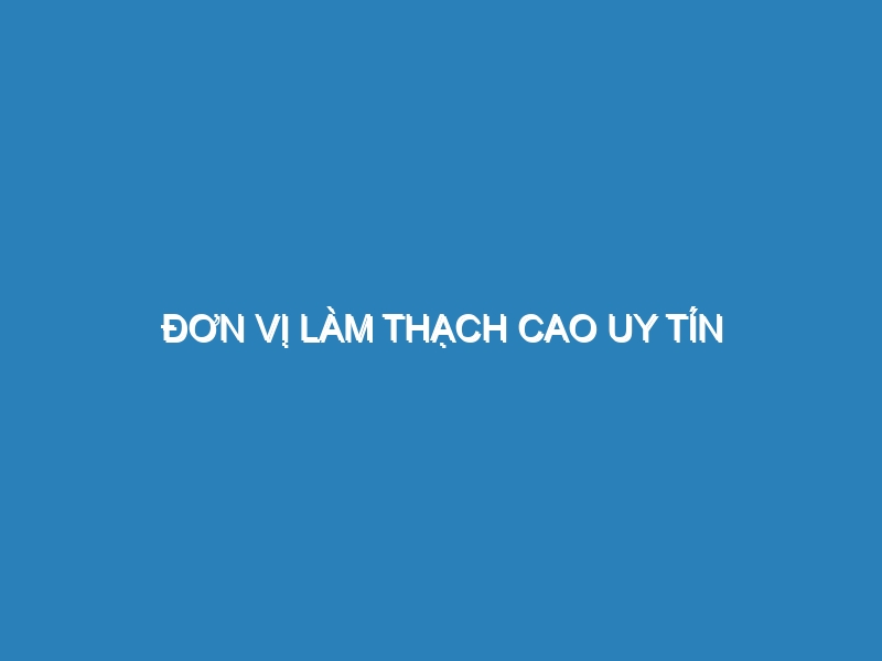 Đơn vị làm thạch cao uy tín