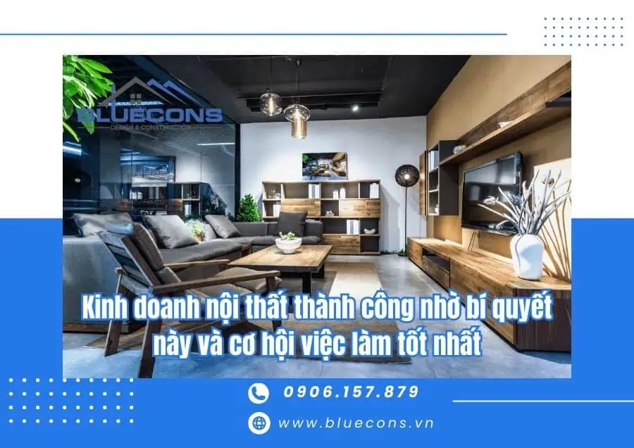 Kinh doanh nội thất thành công và cơ hội việc làm tốt nhất