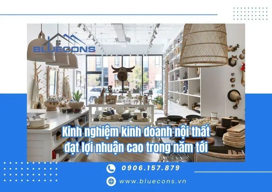 Kinh nghiệm kinh doanh nội thất đạt lợi nhuận cao trong năm tới