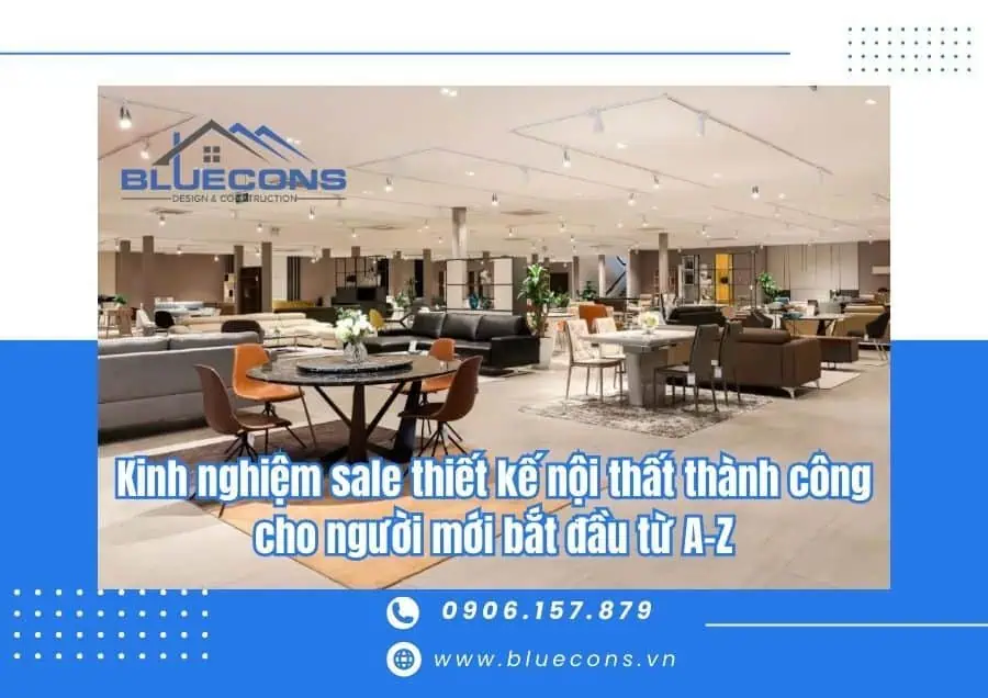 Kinh nghiệm sale thiết kế nội thất thành công cho người mới bắt đầu từ A-Z