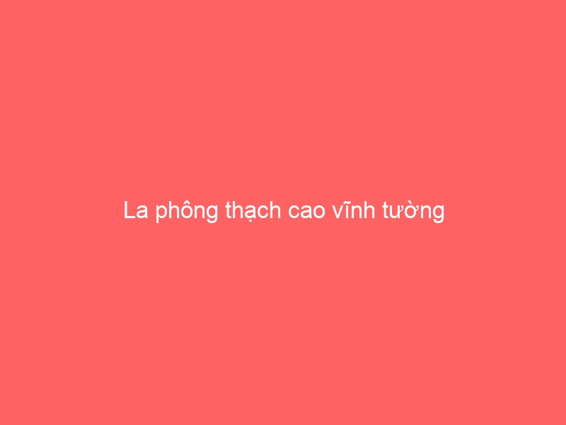 La phông thạch cao vĩnh tường