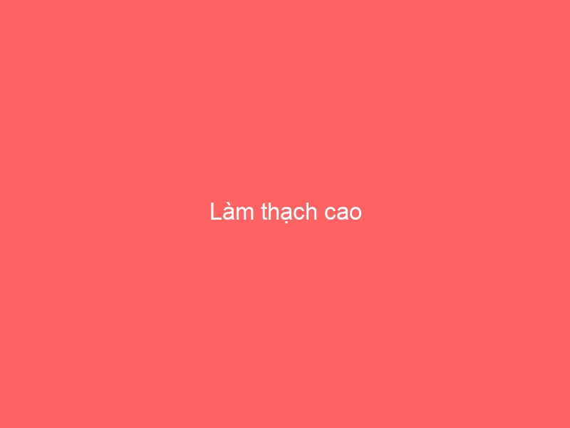 Làm thạch cao