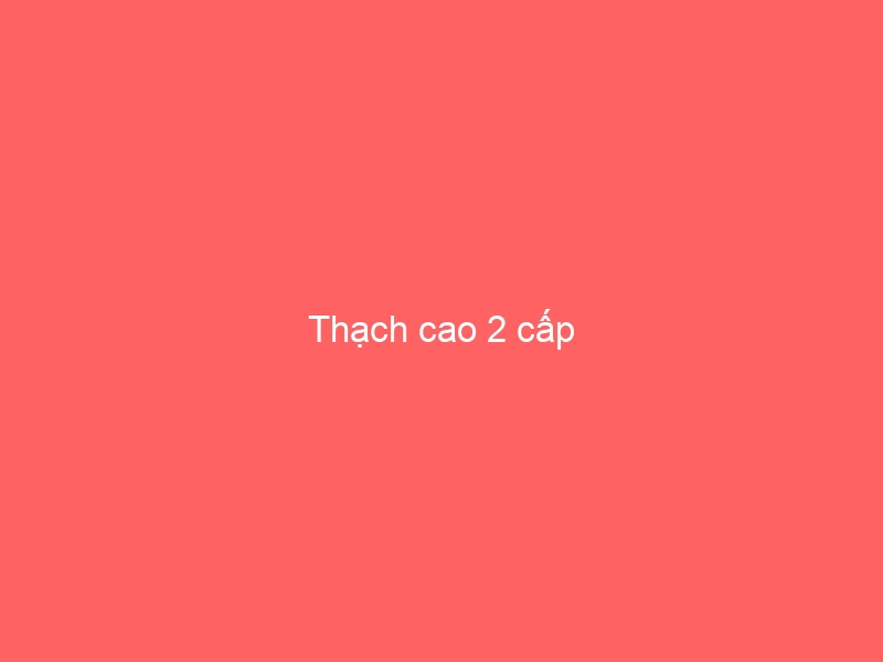 Thạch cao 2 cấp