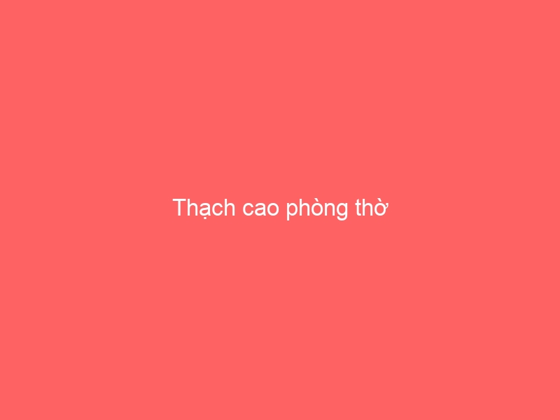 Thạch cao phòng thờ