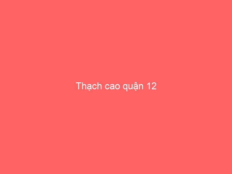 Thạch cao quận 12