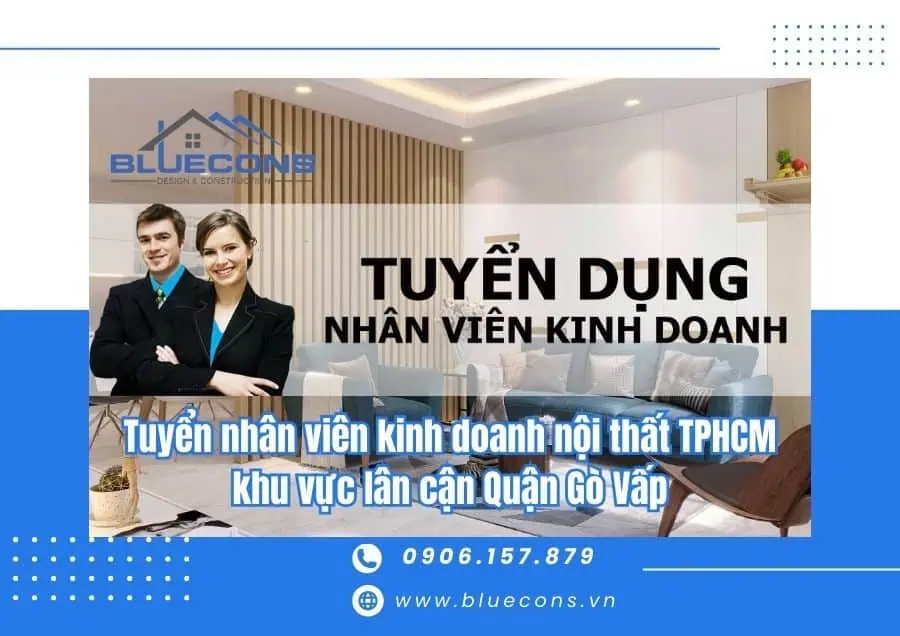 Tuyển nhân viên kinh doanh nội thất TPHCM: Gò Vấp, Quận 12, Hóc Môn