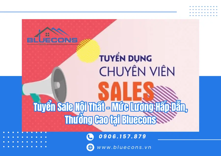 Tuyển Sale Nội Thất - Mức Lương Hấp Dẫn, Thưởng Cao tại Bluecons