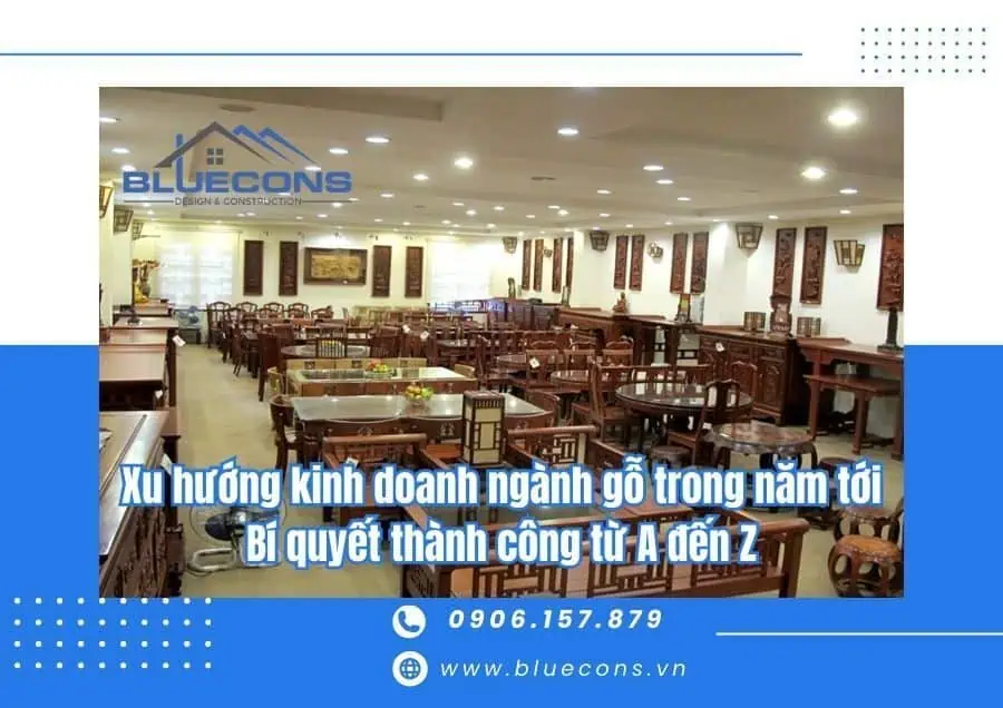 Xu hướng kinh doanh ngành gỗ trong năm tới : Bí quyết thành công từ A đến Z